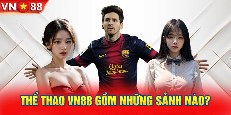 Có 5 sảnh cược mà cược thủ có thể trải nghiệm khi đến với thể thao Vn88