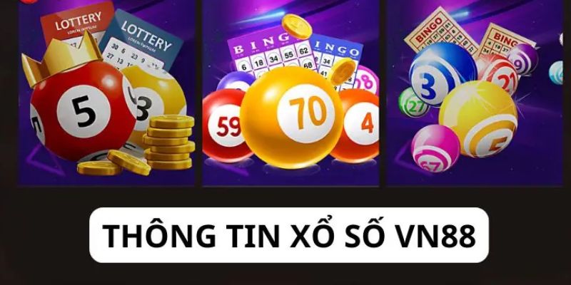 Tổng quan về sảnh xổ số tại nhà cái Vn88 